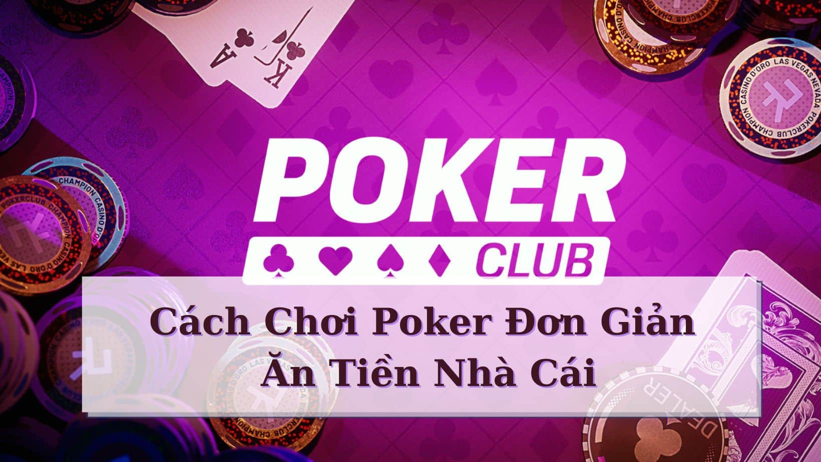 Tìm hiểu thông tin chung về game bài thú vị Poker