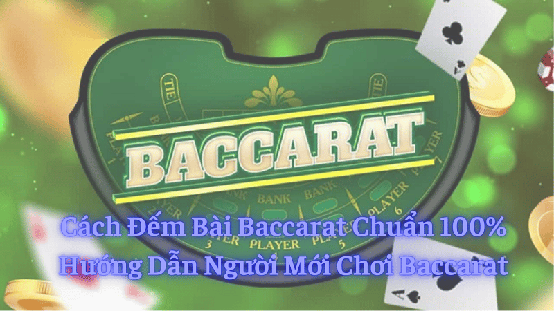 Tìm hiểu tổng quan về game bài baccarat